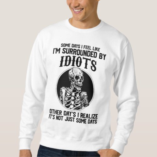 Im Surrounded By Idiots Skeleton Coffee Halloween Sweatshirt