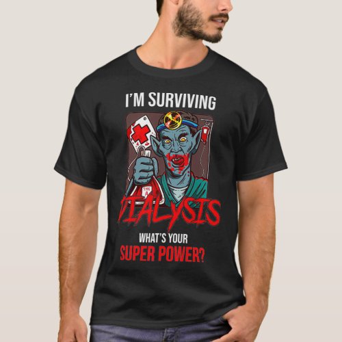 Im Surviving Dialysis Patient Hospital Kidney T_Shirt