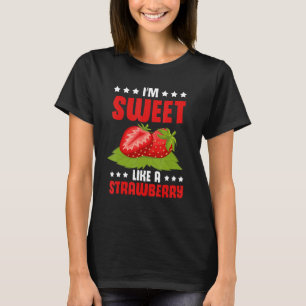 I'm Sweet Like Strawberry Fruit Lover Sweet Strawb T-Shirt