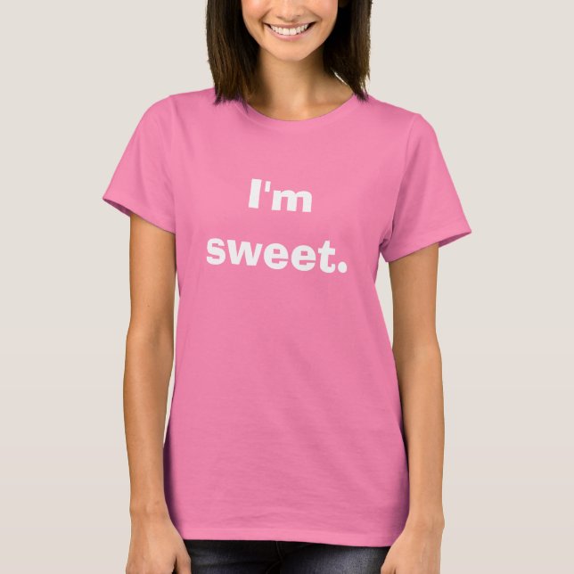 I'm sweet. T-Shirt (Front)