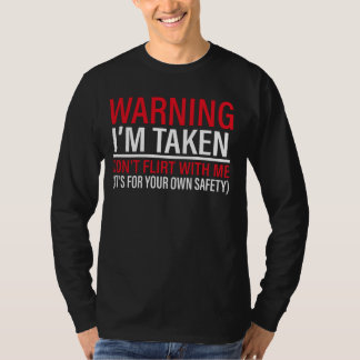 I'm Taken Don't Flirt With Me It's For Your Own Sa T-Shirt