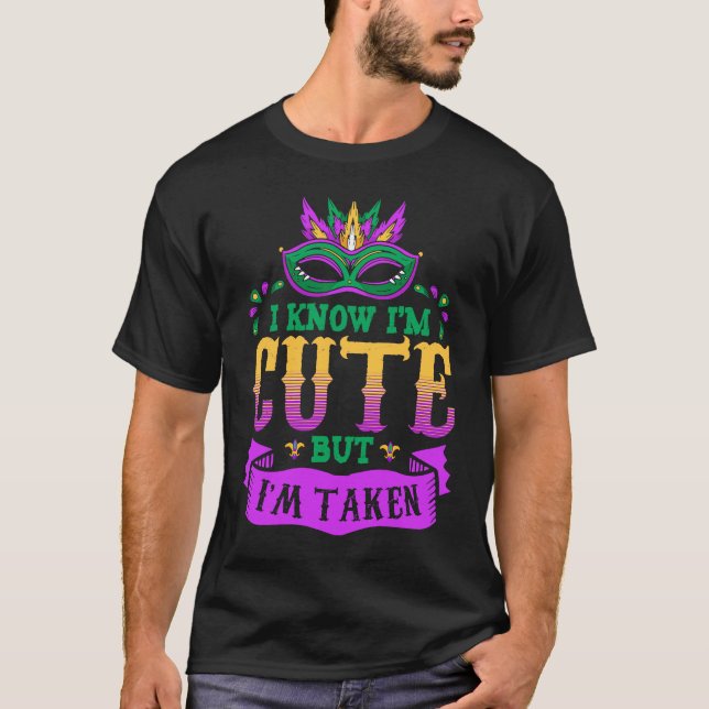 I'm Taken I Know I'm Cute Fat Tuesday T-Shirt (Front)