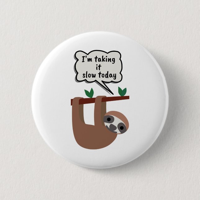 I'm Taking It Slow Today Funny Sloth Button (Front)