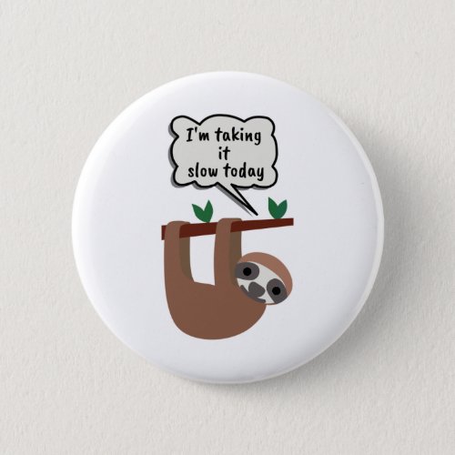 Im Taking It Slow Today Funny Sloth Button
