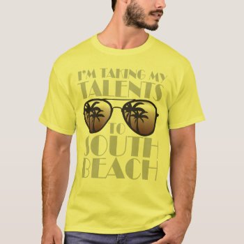 I'm Taking My Talents To South Beach T-shirt by 785tees at Zazzle
