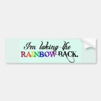 I'm taking the RAINBOW BACK.-Bumper Sticker