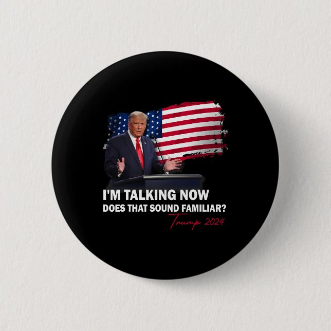 I'm Talking Now Does That Sound Familiar Trump 202 Button (Front)