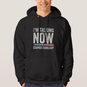 I'm Talking Now Sounds Familiar? Trump Harris Hoodie