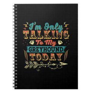 Im Talking To My Greyhound Mom Gifts For Women Notebook