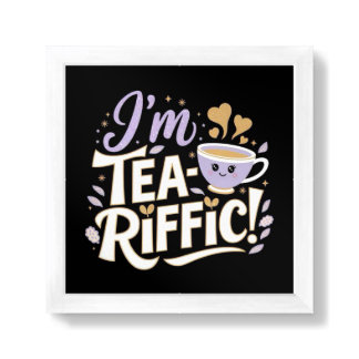 I'm TEA-Riffic! Framed Art