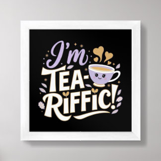 I'm TEA-Riffic! Framed Art