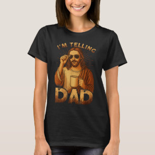 Im Telling Dad Funny Jesus Saying Christian Humor  T-Shirt