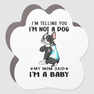 Im Telling Im Not A Dog My Mom Said Boston Terrier Car Magnet