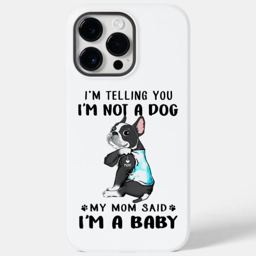 Im Telling Im Not A Dog My Mom Said Boston Terrier Case_Mate iPhone 14 Pro Max Case