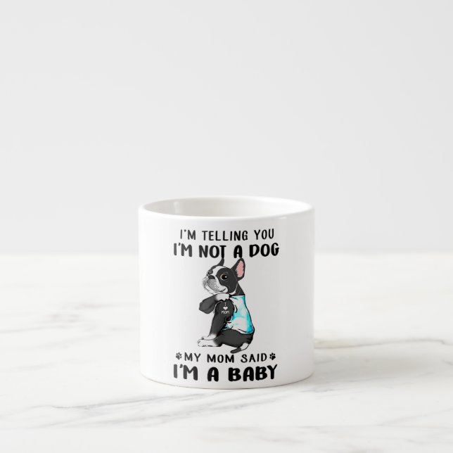 Im Telling Im Not A Dog My Mom Said Boston Terrier Espresso Cup (Front)