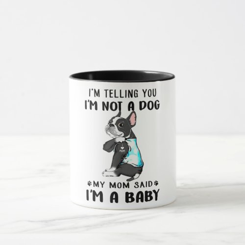 Im Telling Im Not A Dog My Mom Said Boston Terrier Mug