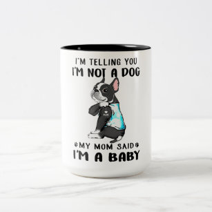 Im Telling Im Not A Dog My Mom Said Boston Terrier Two-Tone Coffee Mug