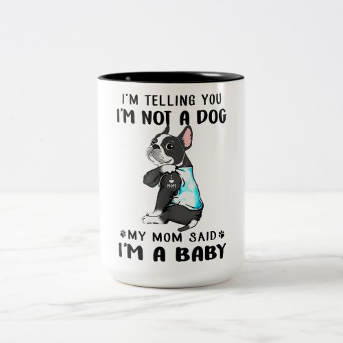 Im Telling Im Not A Dog My Mom Said Boston Terrier Two_Tone Coffee Mug