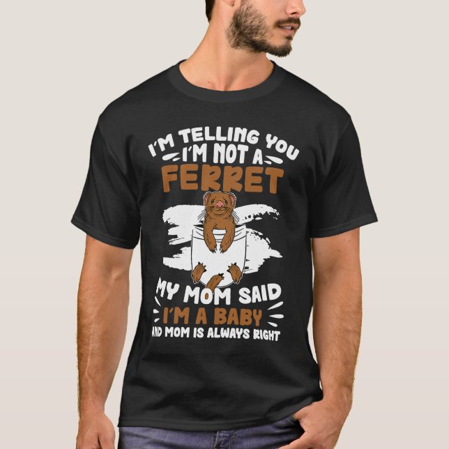 I'm Telling You  Ferret Baby For A Ferret Ferrets  T-Shirt (Front)