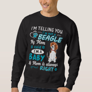 Im Telling You Im Not A Beagle My Mom Said Im A Ba Sweatshirt