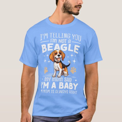 Im telling you Im not a beagle my mom said Im a ba T_Shirt