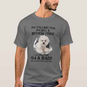 I'm Telling You I'm Not A Bichon Frise I'm A Baby T-Shirt