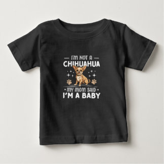i'm telling you i'm not a chihuahua my mom said baby T-Shirt