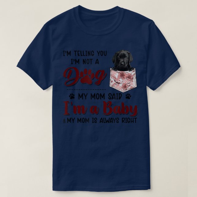 I'm Telling You I'm Not A Dog My Mom Said Black La T-Shirt (Design Front)