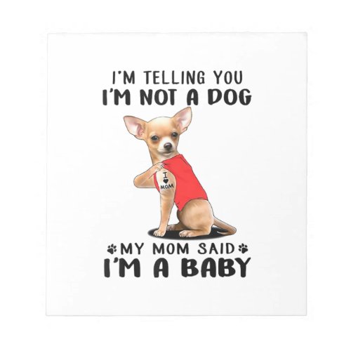 im telling you im not a dog my mom said chihuahua notepad