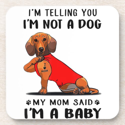 Im Telling You Im Not A Dog My Mom Said Dachshund Beverage Coaster