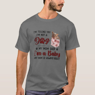 I'm Telling You I'm Not A Dog My Mom Said Morkie T-Shirt