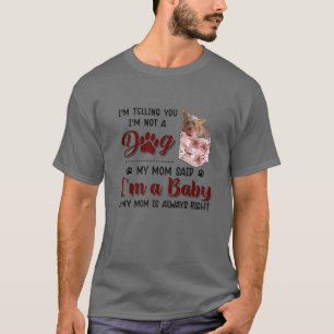 I'm Telling You I'm Not A Dog My Mom Said Morkie T-Shirt