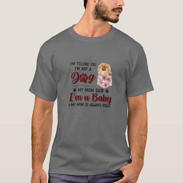 I'm Telling You I'm Not A Dog My Mom Said Pekinges T-Shirt (Front)
