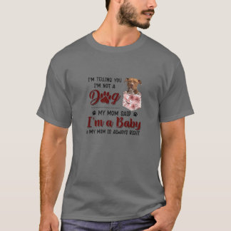 I'm Telling You I'm Not A Dog My Mom Said Pitbull T-Shirt