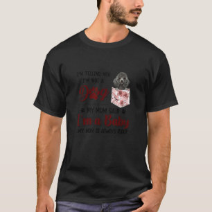 I'm Telling You I'm Not A Dog My Mom Said Poodle T-Shirt