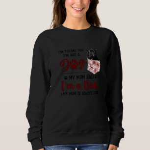 I'm Telling You I'm Not A Dog My Mom Said Pug Sweatshirt