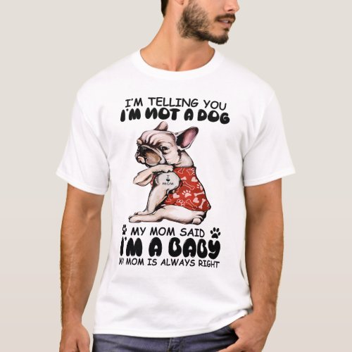 Im Telling You Im Not A Dog My Mom Said T_Shirt