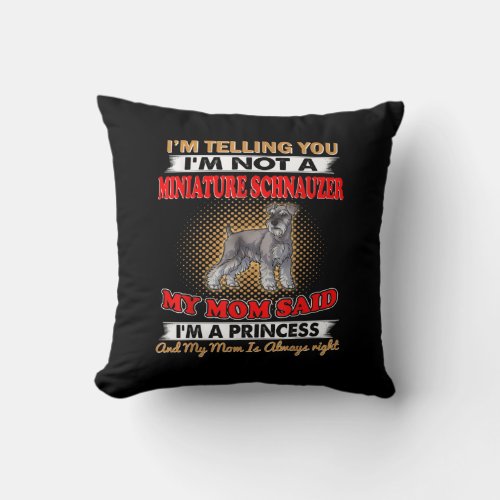 Im Telling You Im Not A Miniature Schnauzer Throw Pillow