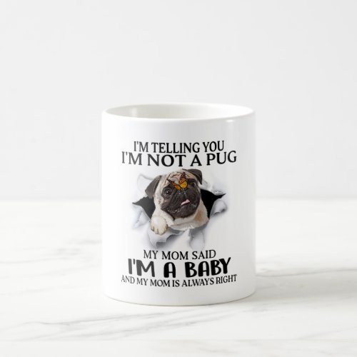 Im Telling You Im Not A Pug Im A Baby Pug Lover Coffee Mug