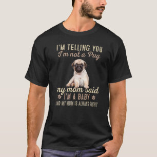 I'm Telling You I'm Not A Pug Pug T-Shirt