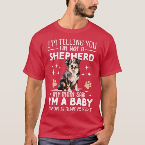 Im telling you Im not a shepherd my mom said Im a  T_Shirt