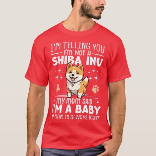 Im telling you Im not a shiba inu my mom said Im a T_Shirt