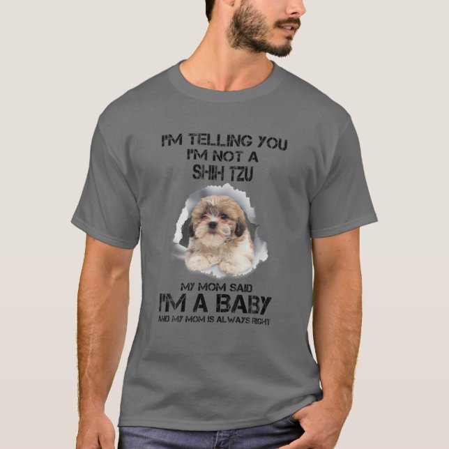 I'm Telling You I'm Not A Shih Tzu I'm A Baby T-Shirt (Front)