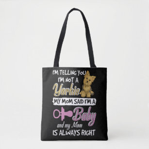 I'm Telling You I'm Not A Yorkie My Mom Said I'm A Tote Bag