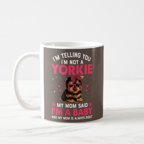 Im Telling You Im Not A Yorkie My Mom Said Im Coffee Mug