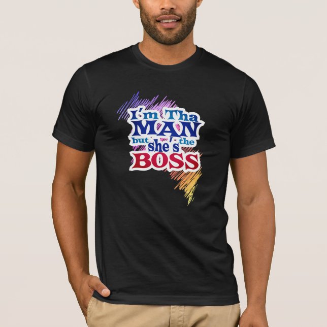I'm tha MAN but She's the BOSS Shirt (Front)