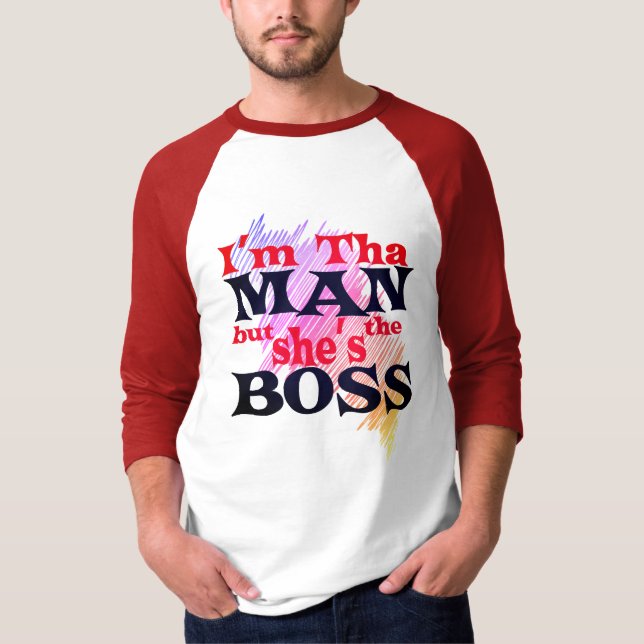 I'm tha MAN but She's the BOSS Shirt (Front)