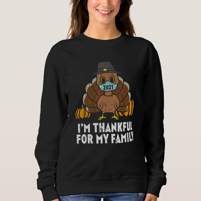 Im Thankful For My Family Turkey Face Mask Thanksg Sweatshirt (Front)