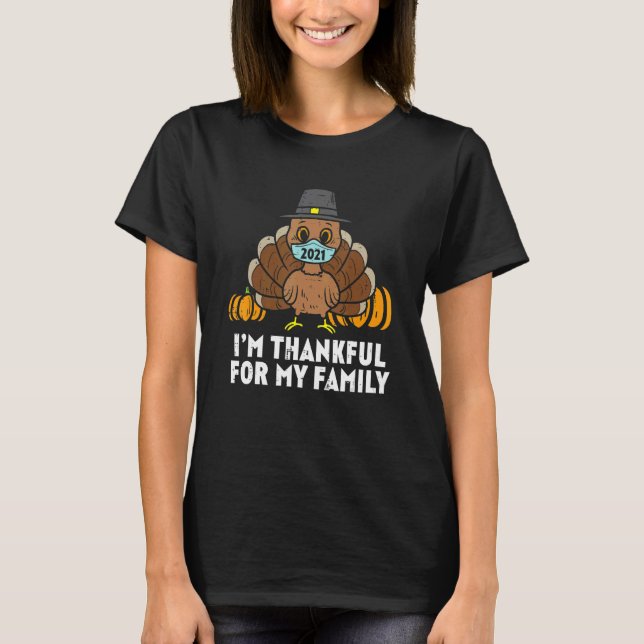 Im Thankful For My Family Turkey Face Mask Thanksg T-Shirt (Front)