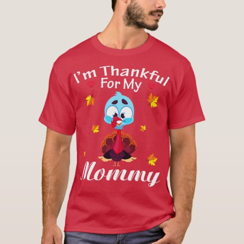 Im Thankful For My Mommy Turkey Thanksgiving Grate T_Shirt